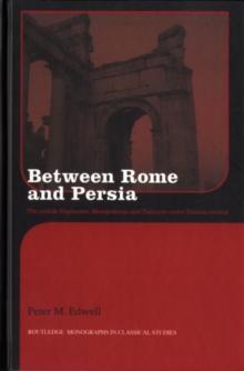 Between Rome and Persia : The Middle Euphrates, Mesopotamia and Palmyra Under Roman Control