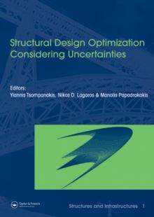 Structural Design Optimization Considering Uncertainties : Structures & Infrastructures Book , Vol. 1, Series, Series Editor: Dan M. Frangopol