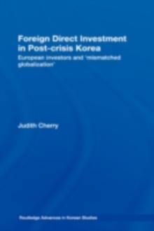 Foreign Direct Investment in Post-Crisis Korea : European Investors and 'Mismatched Globalization'