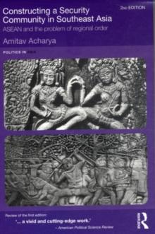 Constructing a Security Community in Southeast Asia : ASEAN and the Problem of Regional Order