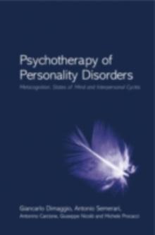 Psychotherapy of Personality Disorders : Metacognition, States of Mind and Interpersonal Cycles