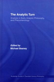 The Analytic Turn : Analysis in Early Analytic Philosophy and Phenomenology