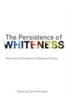 The Persistence of Whiteness : Race and Contemporary Hollywood Cinema