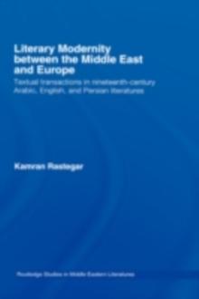 Literary Modernity Between the Middle East and Europe : Textual Transactions in 19th Century Arabic, English and Persian Literatures