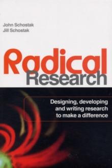 Radical Research : Designing, Developing and Writing Research to Make a Difference