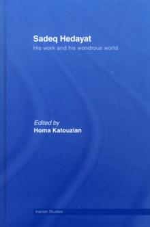 Sadeq Hedayat : His Work and his Wondrous World