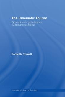 The Cinematic Tourist : Explorations in Globalization, Culture and Resistance