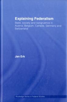 Explaining Federalism : State, society and congruence in Austria, Belgium, Canada, Germany and Switzerland