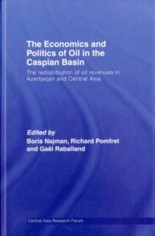 The Economics and Politics of Oil in the Caspian Basin : The Redistribution of Oil Revenues in Azerbaijan and Central Asia