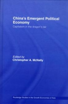 China's Emergent Political Economy : Capitalism in the Dragon's Lair