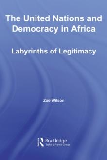 The United Nations and Democracy in Africa : Labyrinths of Legitimacy