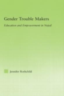 Gender Trouble Makers : Education and Empowerment in Nepal