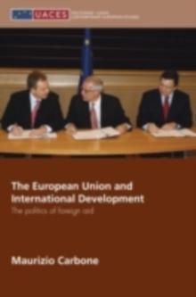 The European Union and International Development : The Politics of Foreign Aid