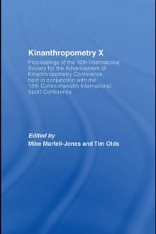 Kinanthropometry X : Proceedings of the 10th International Society for the Advancement of Kinanthropometry Conference, Held in Conjunction with the 13th Commonwealth International Sport Conference