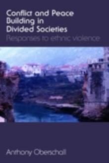 Conflict and Peace Building in Divided Societies : Responses to Ethnic Violence