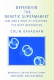 Defending the Genetic Supermarket : The Law and Ethics of Selecting the Next Generation