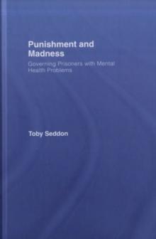 Punishment and Madness : Governing Prisoners with Mental Health Problems