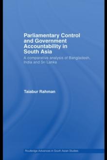 Parliamentary Control and Government Accountability in South Asia : A Comparative Analysis of Bangladesh, India and Sri Lanka