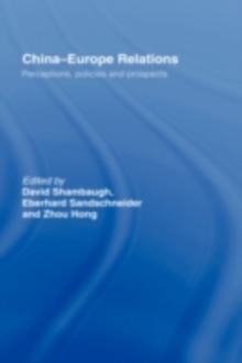 China-Europe Relations : Perceptions, Policies and Prospects