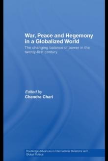 War, Peace and Hegemony in a Globalized World : The Changing Balance of Power in the Twenty-First Century