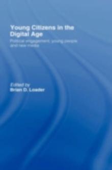 Young Citizens in the Digital Age : Political Engagement, Young People and New Media