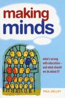 Making Minds : What's Wrong with Education - and What Should We Do about It?