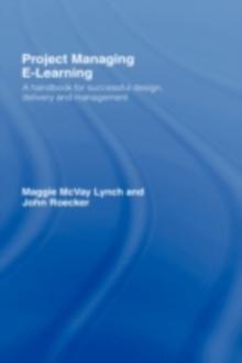 Project Managing E-Learning : A Handbook for Successful Design, Delivery and Management