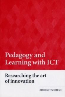 Pedagogy and Learning with ICT : Researching the Art of Innovation