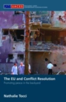 The EU and Conflict Resolution : Promoting Peace in the Backyard