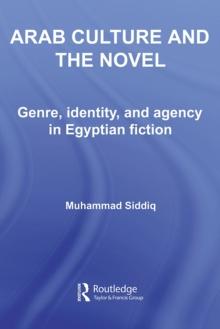 Arab Culture and the Novel : Genre, Identity and Agency in Egyptian Fiction