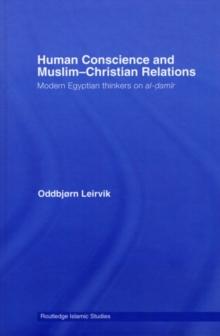 Human Conscience and Muslim-Christian Relations : Modern Egyptian Thinkers on al-damir