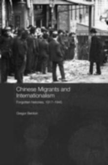 Chinese Migrants and Internationalism : Forgotten Histories, 1917-1945