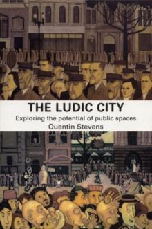 The Ludic City : Exploring the Potential of Public Spaces