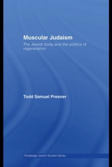 Muscular Judaism : The Jewish Body and the Politics of Regeneration