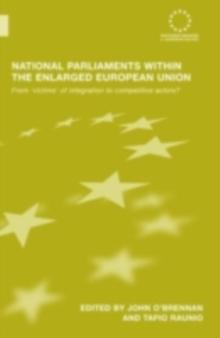 National Parliaments within the Enlarged European Union : From 'Victims' of Integration to Competitive Actors?