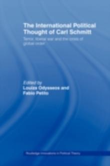 The International Political Thought of Carl Schmitt : Terror, Liberal War and the Crisis of Global Order