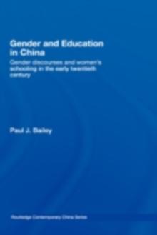 Gender and Education in China : Gender Discourses and Women's Schooling in the Early Twentieth Century