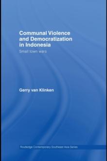 Communal Violence and Democratization in Indonesia : Small Town Wars