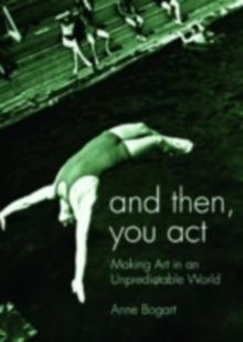 And then, you act : Making Art in an Unpredictable World