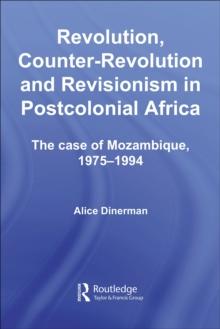 Revolution, Counter-Revolution and Revisionism in Postcolonial Africa : The Case of Mozambique, 1975-1994