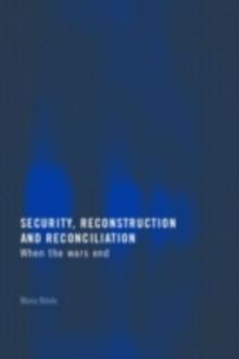 Security, Reconstruction, and Reconciliation : When the Wars End