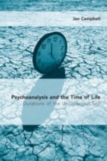 Psychoanalysis and the Time of Life : Durations of the Unconscious Self