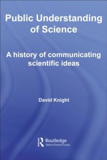 Public Understanding of Science : A History of Communicating Scientific Ideas