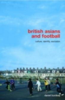 British Asians and Football : Culture, Identity, Exclusion