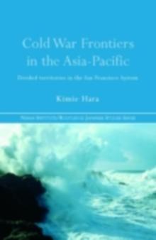 Cold War Frontiers in the Asia-Pacific : Divided Territories in the San Francisco System