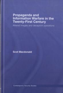 Propaganda and Information Warfare in the Twenty-First Century : Altered Images and Deception Operations