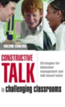 Constructive Talk in Challenging Classrooms : Strategies for Behaviour Management and Talk-Based Tasks