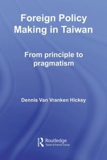 Foreign Policy Making in Taiwan : From Principle to Pragmatism