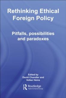 Rethinking Ethical Foreign Policy : Pitfalls, Possibilities and Paradoxes