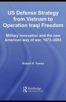 US Defence Strategy from Vietnam to Operation Iraqi Freedom : Military Innovation and the New American War of War, 1973-2003